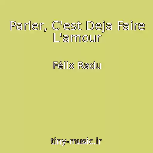 کاور آهنگ Parler, C'est Deja Faire L'amour از Félix Radu