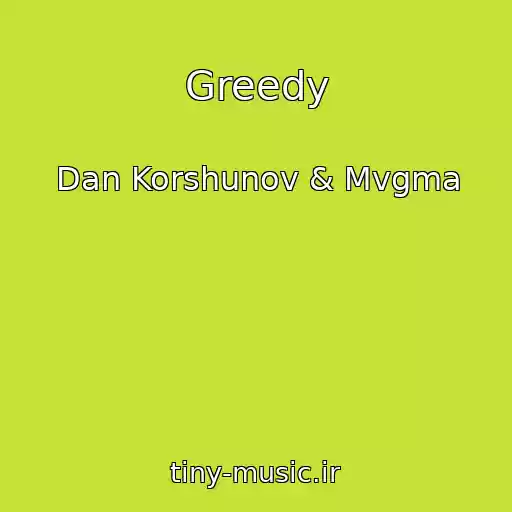 کاور آهنگ Greedy از Dan Korshunov & Mvgma