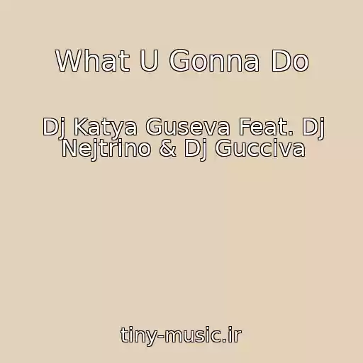 کاور آهنگ What U Gonna Do از Dj Katya Guseva Feat. Dj Nejtrino & Dj Gucciva