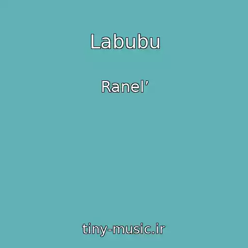 کاور آهنگ Labubu از Ranel’