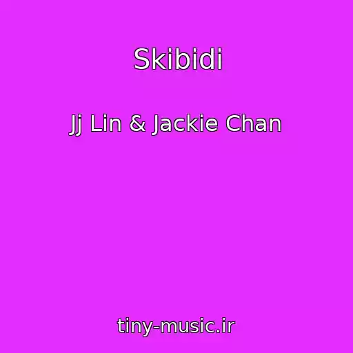 کاور آهنگ Skibidi از Jj Lin & Jackie Chan
