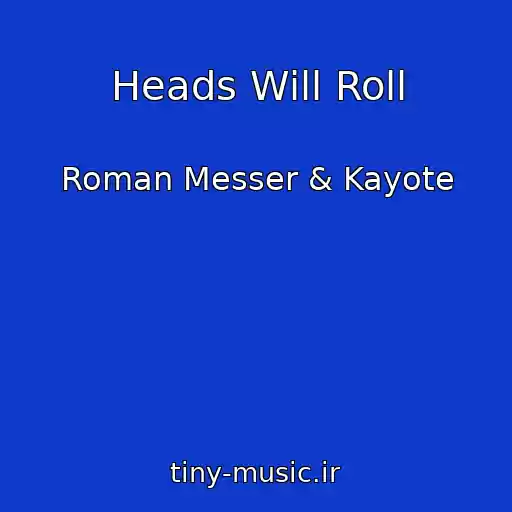 کاور آهنگ Heads Will Roll از Roman Messer & Kayote