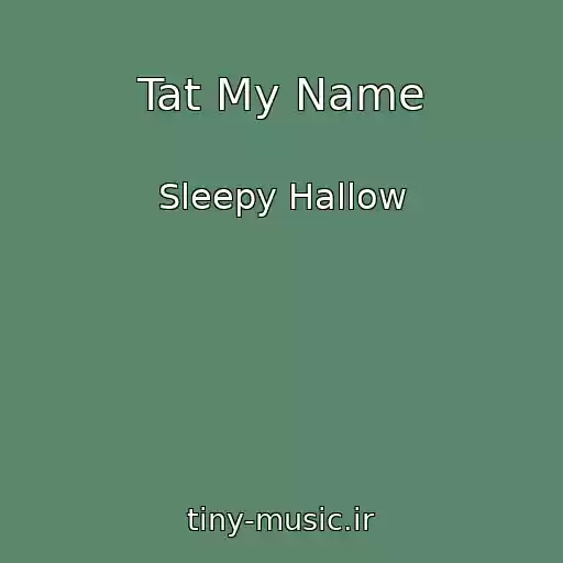 کاور آهنگ Tat My Name از Sleepy Hallow