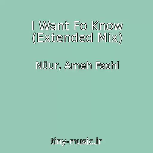 کاور آهنگ I Want Fo Know (Extended Mix) از Nüur, Ameh Fashi