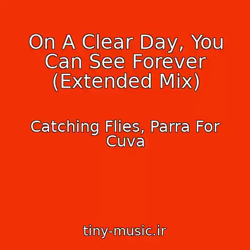 کاور آهنگ On A Clear Day, You Can See Forever (Extended Mix) از Catching Flies, Parra For Cuva