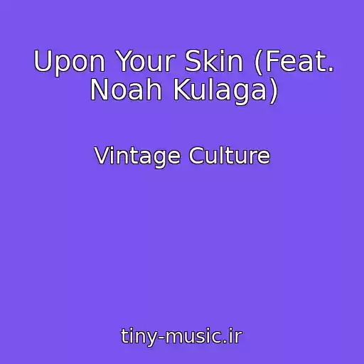 کاور آهنگ Upon Your Skin (Feat. Noah Kulaga) از Vintage Culture