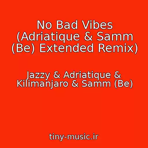 کاور آهنگ No Bad Vibes (Adriatique & Samm (Be) Extended Remix) از Jazzy & Adriatique & Kilimanjaro & Samm (Be)