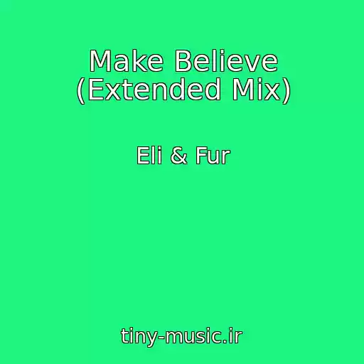 کاور آهنگ Make Believe (Extended Mix) از Eli & Fur