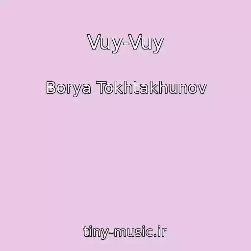 کاور آهنگ Vuy-Vuy از Borya Tokhtakhunov