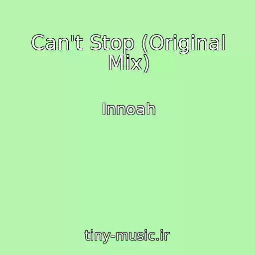 کاور آهنگ Can't Stop (Original Mix) از Innoah