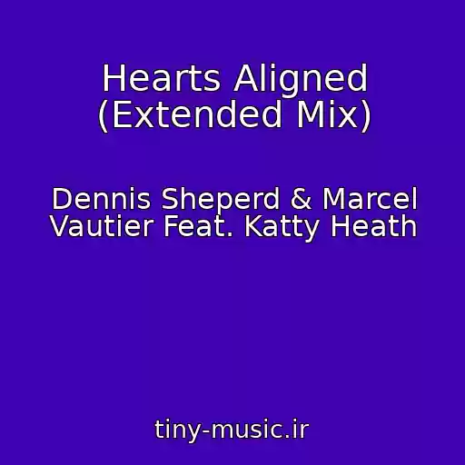 کاور آهنگ Hearts Aligned (Extended Mix) از Dennis Sheperd & Marcel Vautier Feat. Katty Heath