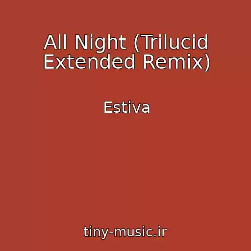 کاور آهنگ All Night (Trilucid Extended Remix) از Estiva