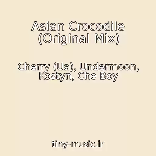 کاور آهنگ Asian Crocodile (Original Mix) از Cherry (Ua), Undermoon, Kostyn, Che Boy