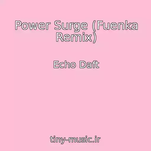 کاور آهنگ Power Surge (Fuenka Remix) از Echo Daft