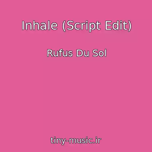کاور آهنگ Inhale (Script Edit) از Rufus Du Sol