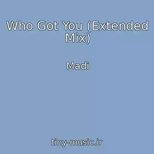 کاور آهنگ Who Got You (Extended Mix) از Madi