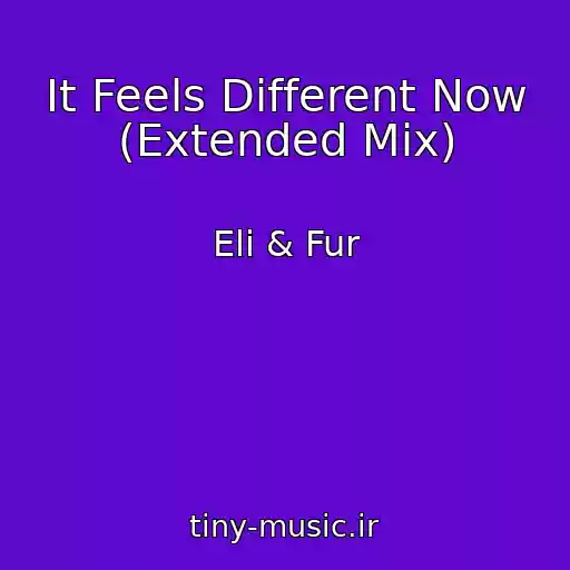 کاور آهنگ It Feels Different Now (Extended Mix) از Eli & Fur