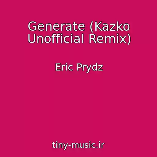 کاور آهنگ Generate (Kazko Unofficial Remix) از Eric Prydz