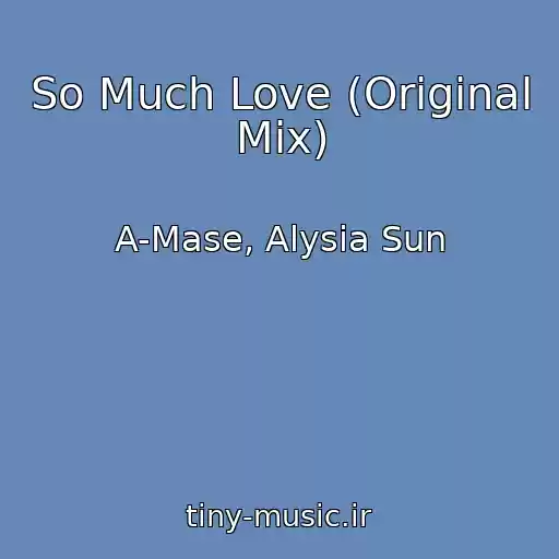 کاور آهنگ So Much Love (Original Mix) از A-Mase, Alysia Sun