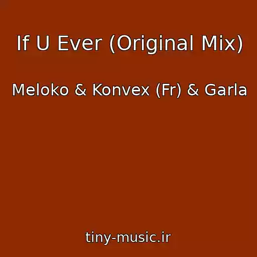کاور آهنگ If U Ever (Original Mix) از Meloko & Konvex (Fr) & Garla