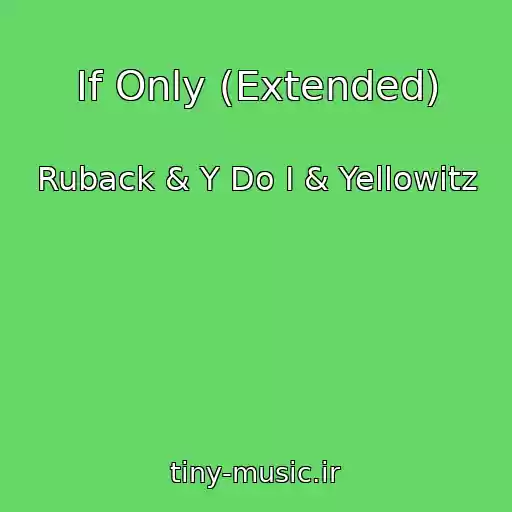 کاور آهنگ If Only (Extended) از Ruback & Y Do I & Yellowitz
