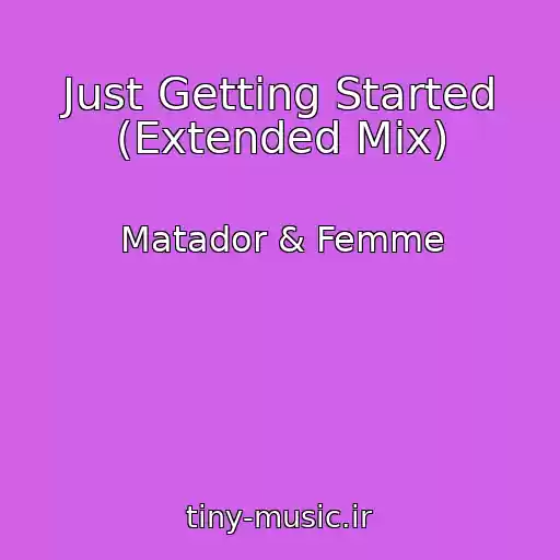 کاور آهنگ Just Getting Started (Extended Mix) از Matador & Femme