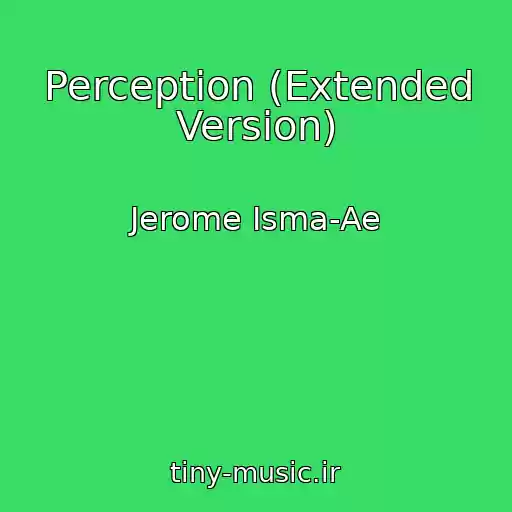 کاور آهنگ Perception (Extended Version) از Jerome Isma-Ae