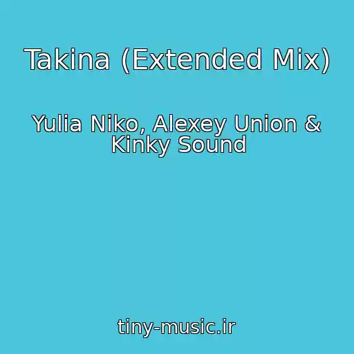 کاور آهنگ Takina (Extended Mix) از Yulia Niko, Alexey Union & Kinky Sound