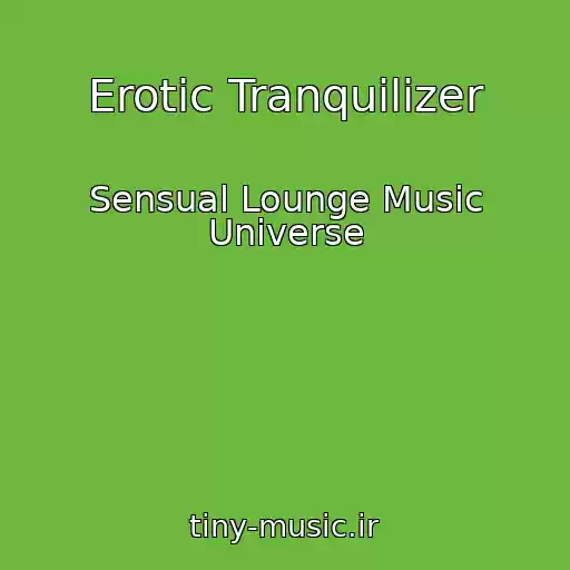 کاور آهنگ Erotic Tranquilizer از Sensual Lounge Music Universe
