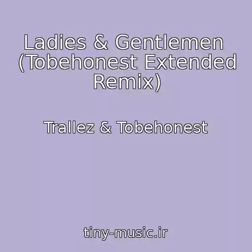 کاور آهنگ Ladies & Gentlemen  (Tobehonest Extended Remix) از Trallez & Tobehonest