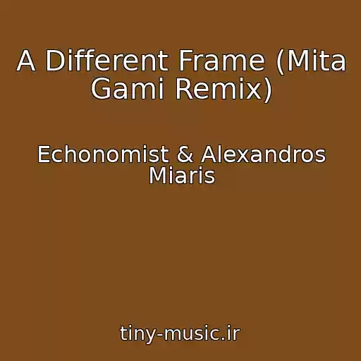 کاور آهنگ A Different Frame (Mita Gami Remix) از Echonomist & Alexandros Miaris