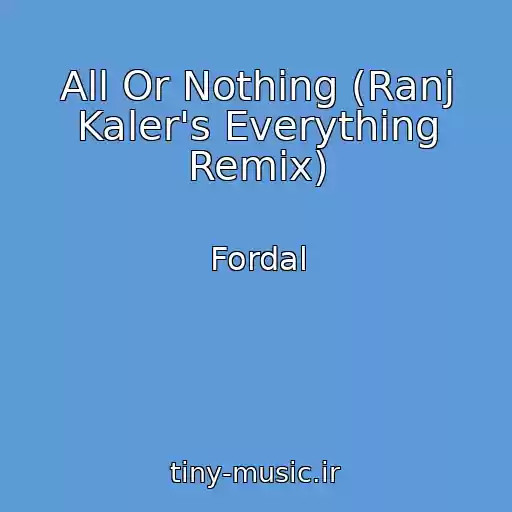 کاور آهنگ All Or Nothing (Ranj Kaler's Everything Remix) از Fordal