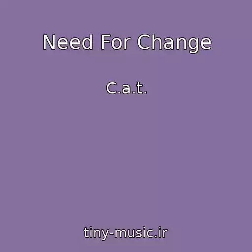 کاور آهنگ Need For Change از C.a.t.