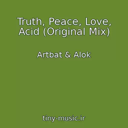 کاور آهنگ Truth, Peace, Love, Acid (Original Mix) از Artbat & Alok