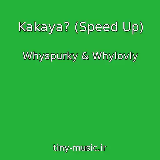 کاور آهنگ Kakaya? (Speed Up) از Whyspurky & Whylovly