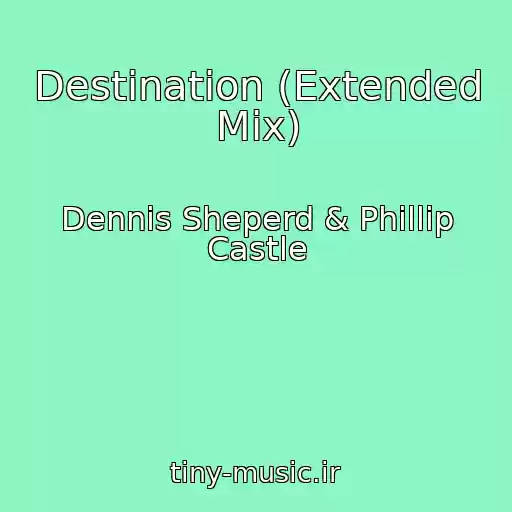 کاور آهنگ Destination (Extended Mix) از Dennis Sheperd & Phillip Castle