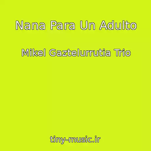 کاور آهنگ Nana Para Un Adulto از Mikel Gaztelurrutia Trio