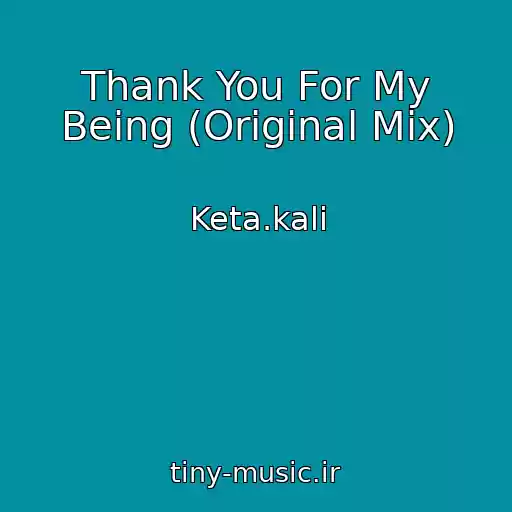 کاور آهنگ Thank You For My Being (Original Mix) از Keta.kali
