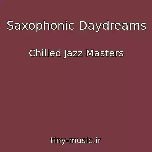 کاور آهنگ Saxophonic Daydreams از Chilled Jazz Masters