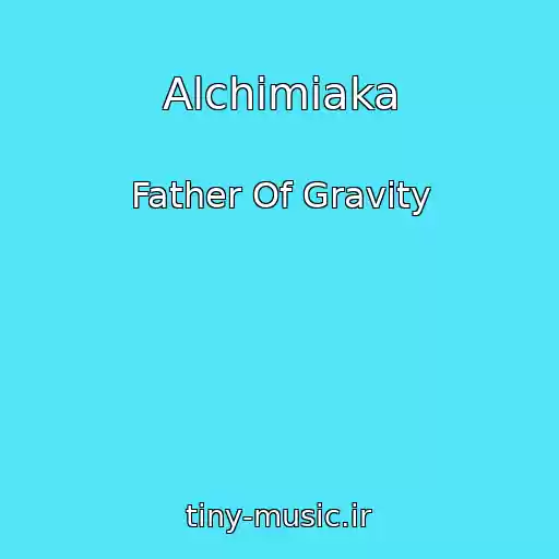کاور آهنگ Alchimiaka از Father Of Gravity