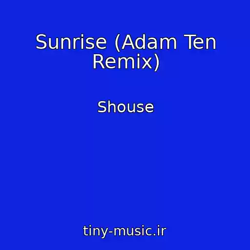 کاور آهنگ Sunrise (Adam Ten Remix) از Shouse