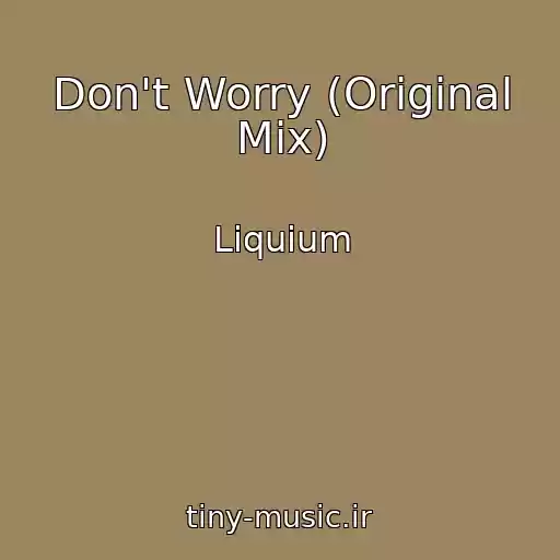 کاور آهنگ Don't Worry (Original Mix) از Liquium