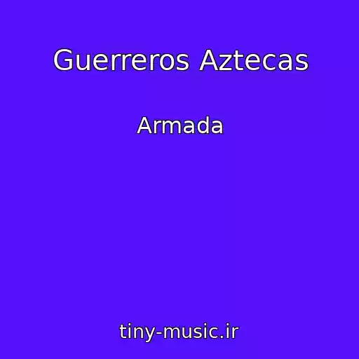 کاور آهنگ Guerreros Aztecas از Armada