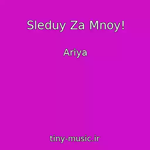 کاور آهنگ Sleduy Za Mnoy! از Ariya