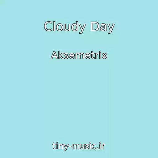 کاور آهنگ Cloudy Day از Aksemetrix