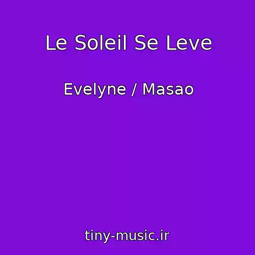 کاور آهنگ Le Soleil Se Leve از Evelyne / Masao