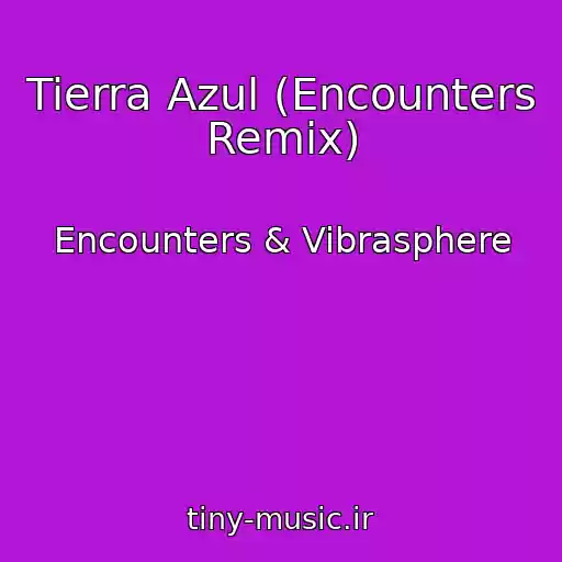 کاور آهنگ Tierra Azul (Encounters Remix) از Encounters & Vibrasphere