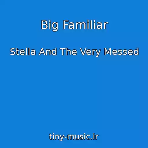 کاور آهنگ Big Familiar از Stella And The Very Messed