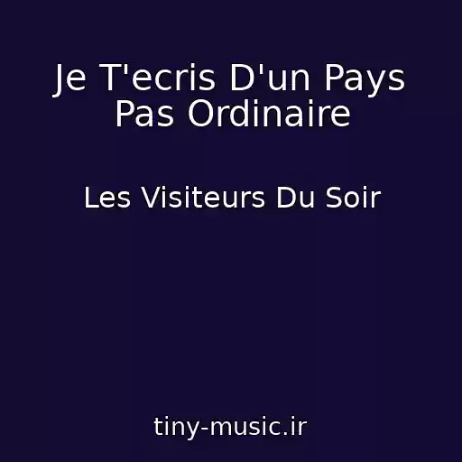 کاور آهنگ Je T'ecris D'un Pays Pas Ordinaire از Les Visiteurs Du Soir