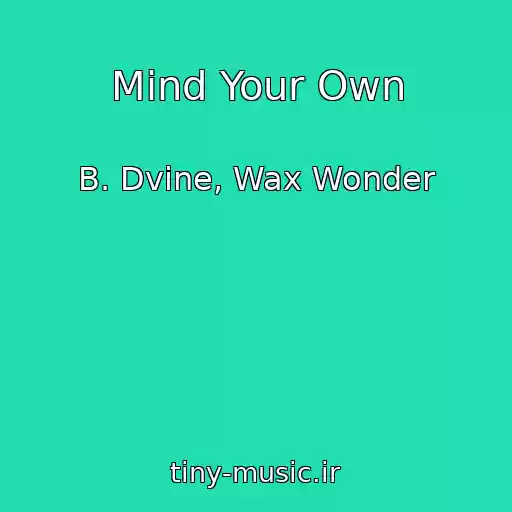 کاور آهنگ Mind Your Own از B. Dvine, Wax Wonder